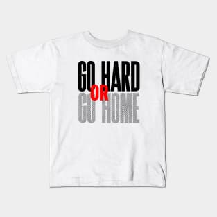 Go Hard Or Go Home Kids T-Shirt